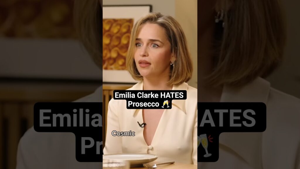 Emilia Clarke Explains Why She Cannot Stand Prosecco Emilia Clarke Explains Why She Cannot Stand Prosecco