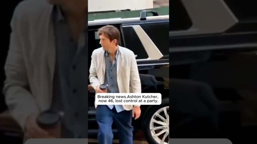 Breaking news.Ashton Kutcher,now 46, lost control at a party.