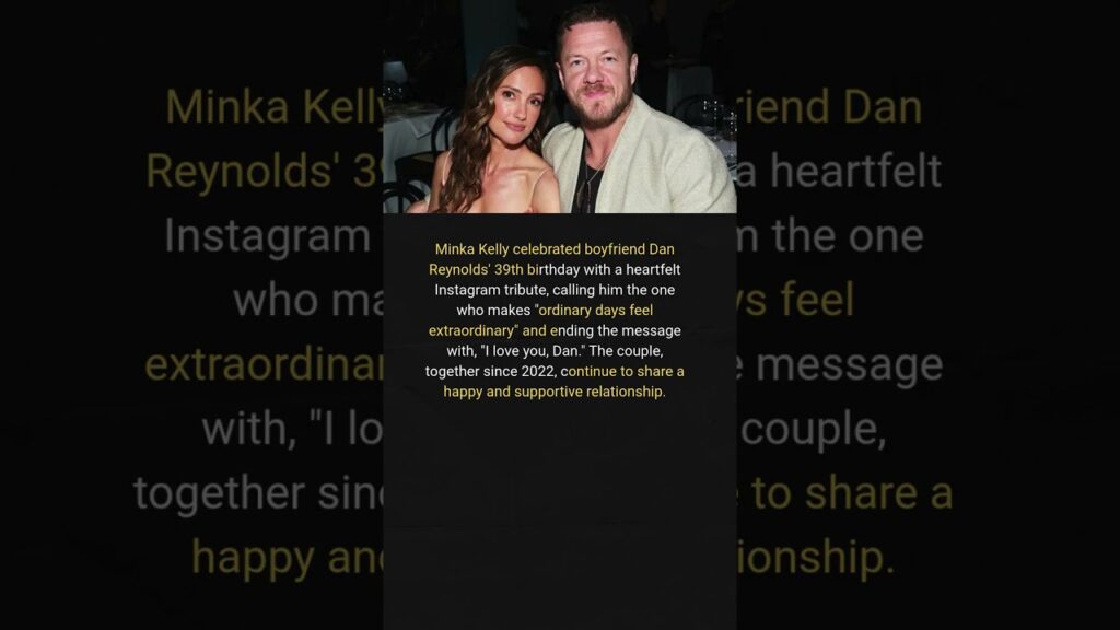 Minka Kelly Shares Heartfelt Birthday Tribute to Boyfriend Dan Reynolds