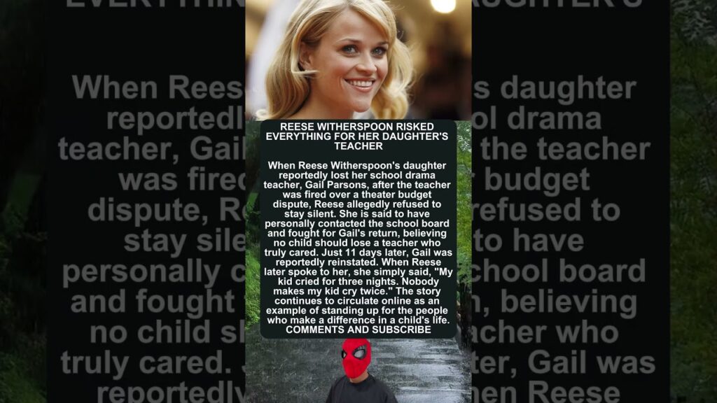REESE WITHERSPOON RISKED EVERYTHING FOR HER DAUGHTER'S TEACHER