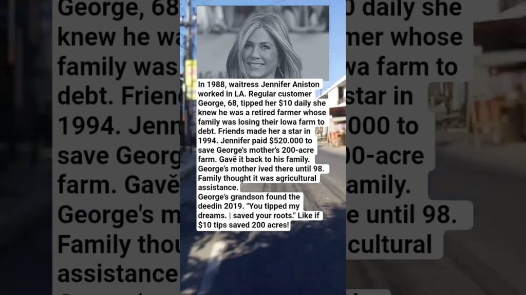 He Tipped Jennifer Aniston $10 a Day, She Saved His Family Farm....