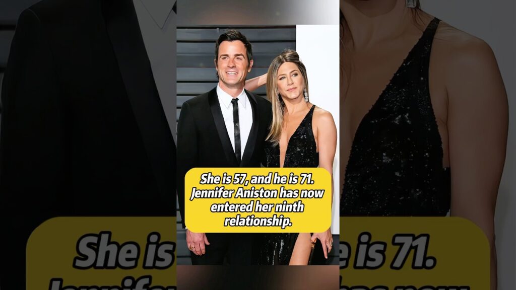 She is 57, and he is 71. Jennifer Aniston has now entered her ninth relationship.