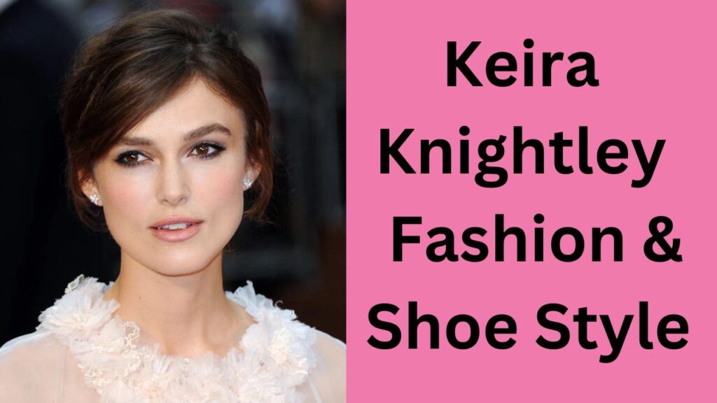 Keira Knightley Shoe Style 👠 | Fashion Evolution & Elegant Red Carpet Looks