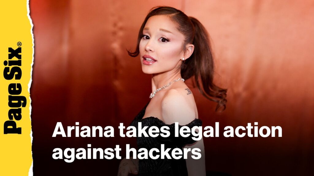 Ariana Grande takes legal action against anonymous hackers