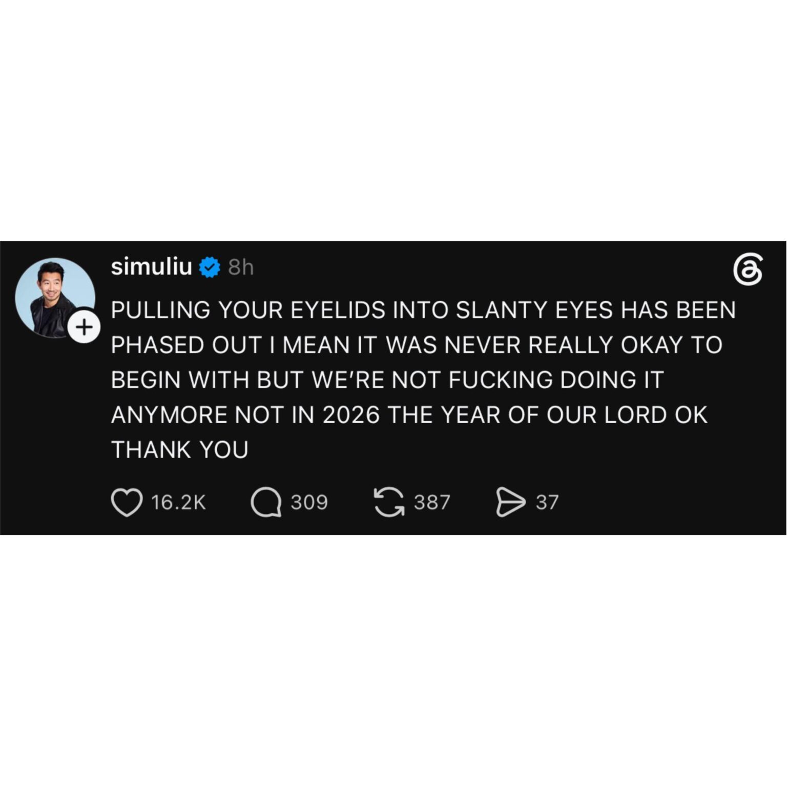 Simu Liu: “PULLING YOUR EYELIDS INTO SLANTY EYES HAS BEEN PHASED OUT I MEAN IT WAS NEVER REALLY OKAY TO BEGIN WITH BUT WE'RE NOT FUCKING DOING IT ANYMORE NOT IN 2026 THE YEAR OF OUR LORD OK THANK YOU”