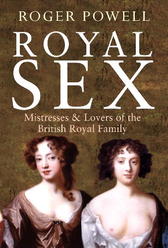 Royal Sex: Mistresses &amp; Lovers of the British Royal Family