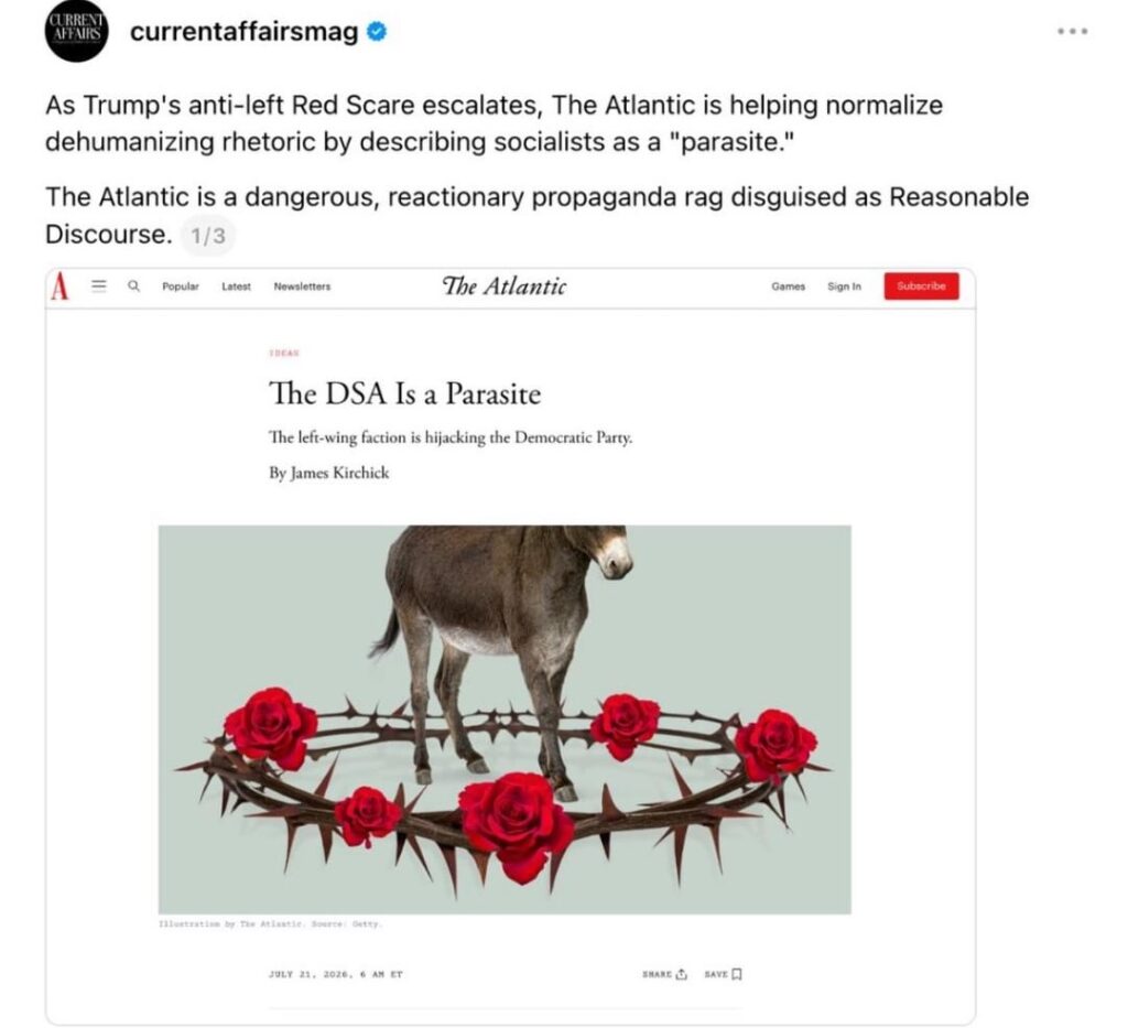 Current Affairs Magazine calling out The Atlantic: ‘As Trump’s anti-left Red Scare escalates, The Atlantic is helping normalize dehumanizing rhetoric by describing socialists as a “parasite.” The Atlantic is a dangerous, reactionary propaganda rag disguised as Reasonable Discourse.’