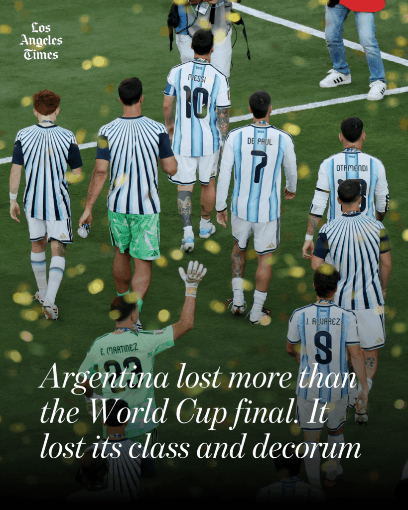 News Analysis: Argentina lost more than the World Cup final. It lost its class and decorum News Analysis: Argentina lost more than the World Cup final. It lost its class and decorum
