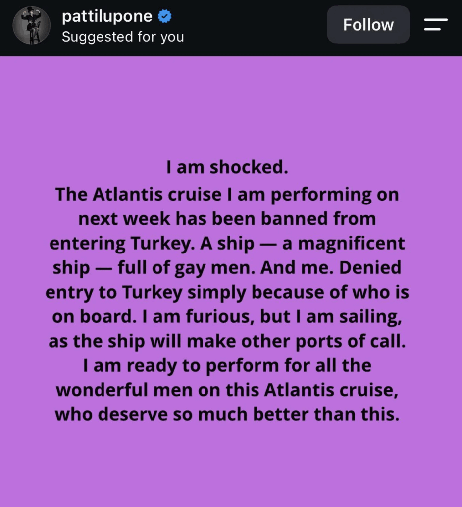 Broadway legend Patti LuPone posts that the cruise ship she’s performing on has been denied entry to Turkey because it is a gay cruise.